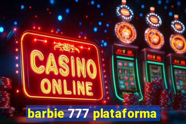 barbie 777 plataforma
